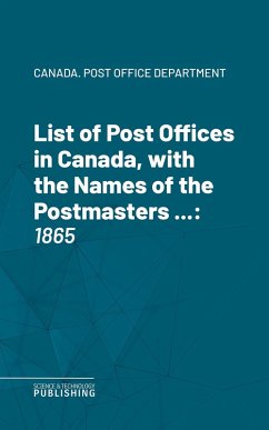 Cover List of Post Offices in Canada, with the Names of the Postmasters ... (eBook, ePUB)