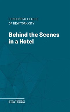 Behind the Scenes in a Hotel (eBook, ePUB) - Consumers' League of New York City