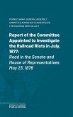 Report of the Committee Appointed to Investigate the Railroad Riots in July, 1877 (eBook, ePUB)