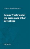 Colony Treatment of the Insane and Other Defectives (eBook, ePUB)