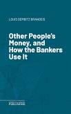Other People's Money, and How the Bankers Use It (eBook, ePUB)