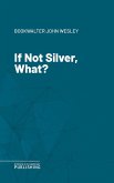 If Not Silver, What? (eBook, ePUB)