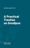 A Practical Treatise on Smallpox (eBook, ePUB)