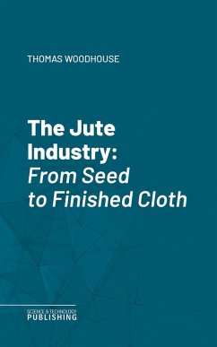 The Jute Industry (eBook, ePUB) - Woodhouse, Thomas; Kilgour, Peter