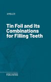 Tin Foil and Its Combinations for Filling Teeth (eBook, ePUB)