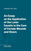 An Essay on the Application of the Lunar Caustic in the Cure of Certain Wounds and Ulcers (eBook, ePUB)
