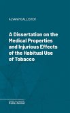 A Dissertation on the Medical Properties and Injurious Effects of the Habitual Use of Tobacco (eBook, ePUB)