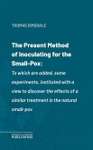 The Present Method of Inoculating for the Small-Pox (eBook, ePUB)