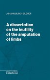 A dissertation on the inutility of the amputation of limbs (eBook, ePUB)