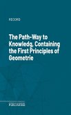 The Path-Way to Knowledg, Containing the First Principles of Geometrie (eBook, ePUB)