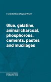Glue, gelatine, animal charcoal, phosphorous, cements, pastes and mucilages (eBook, ePUB)