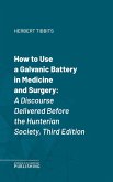 How to Use a Galvanic Battery in Medicine and Surgery (eBook, ePUB)