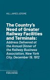 The Country's Need of Greater Railway Facilities and Terminals (eBook, ePUB)