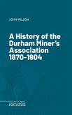 A History of the Durham Miner's Association 1870-1904 (eBook, ePUB)