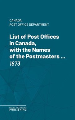 Cover List of Post Offices in Canada, with the Names of the Postmasters ... (eBook, ePUB)