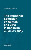The Industrial Condition of Women and Girls in Honolulu (eBook, ePUB)
