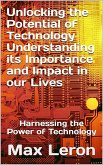 Unlocking the Potential of Technology Understanding its Importance and Impact in our Lives (eBook, ePUB)