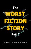 The Worst Fiction Story Part 1 (The Worst Fiction Story Series, #1) (eBook, ePUB)