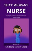 That Migrant Nurse: Unfiltered Stories of Excellence, Borders, and Becoming (eBook, ePUB)