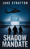 Shadow Mandate (The Stratton Direct Action Files, #1) (eBook, ePUB)