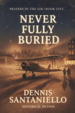 Never Fully Buried (Prayers In The Air, #5) (eBook, ePUB) - Santaniello, Dennis