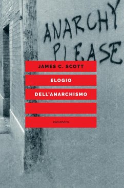 Elogio dell'anarchismo (eBook, ePUB) - Scott, James C.