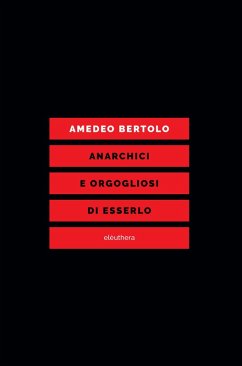 ANARCHICI E ORGOGLIOSI DI ESSERLO (eBook, ePUB) - Bertolo, Amedeo