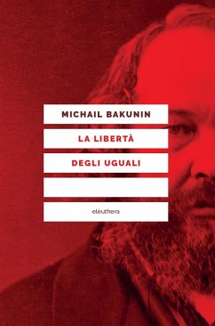 La libertà degli uguali (eBook, ePUB) - Bakunin, Michail