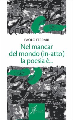 Cover Nel mancar del mondo (in-atto) la poesia è... (eBook, ePUB)
