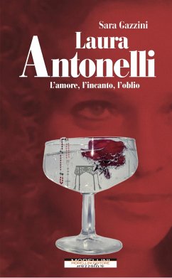 Laura Antonelli. L'amore, l'incanto, l'oblio (eBook, ePUB) - Gazzini, Sara