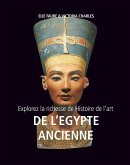 Explorez la richesse de Histoire de l'art de l'Egypte ancienne (eBook, ePUB)