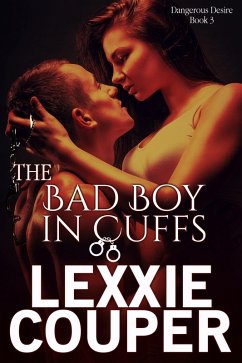 Cover The Bad Boy In Cuffs (Dangerous Desire, #3) (eBook, ePUB)