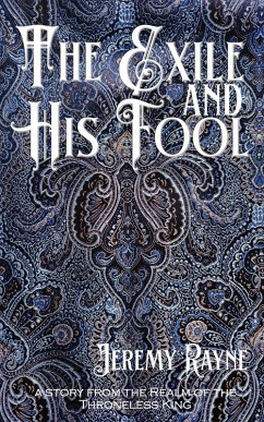 The Exile and His Fool (eBook, ePUB) - Rayne, Jeremy The Exile and His Fool (eBook, ePUB) - Rayne, Jeremy