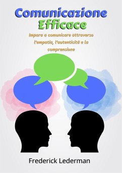 Cover Comunicazione Efficace: Impara a comunicare attraverso l'empatia, l'autenticità e la comprensione (eBook, ePUB)