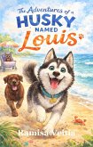 The Adventures of a Husky Named Louis (eBook, ePUB)