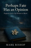 Perhaps Fate Has an Opinion: Fragments from a Life Written in March (eBook, ePUB) Perhaps Fate Has an Opinion: Fragments from a Life Written in March (eBook, ePUB)