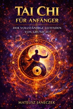 Cover Tai Chi für Anfänger - Der vollständige Leitfaden von Grund auf (Tai Chi for Beginners - The Complete Guide from the Basics) (eBook, ePUB)