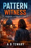 Pattern Witness : A Psychological Thriller Where Patterns Expose the Truth (Neurodiverse Psychological Thriller, #5) (eBook, ePUB)