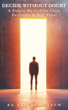Cover Decide Without Doubt A Simple Method for Clear Decisions & Self Trust (eBook, ePUB)