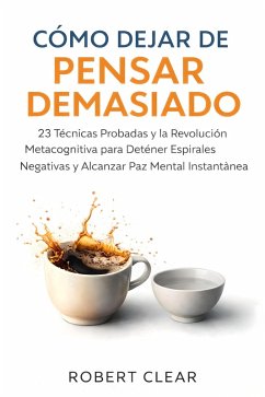 Cómo Dejar de Pensar Demasiado (eBook, ePUB) - Clear, Robert