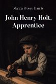 John Henry Holt, Apprentice John Henry Holt, Apprentice