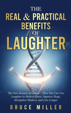 The Real & Practical Benefits of Laughter - Miller, Bruce
