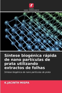 Síntese biogénica rápida de nano partículas de prata utilizando extractos de folhas - Mispa, K.Jacinth