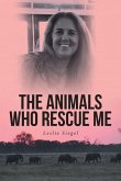 THE ANIMALS WHO RESCUE ME