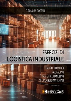 Cover Esercizi di Logistica Industriale. Trasporto merci, packaging, material handling, stoccaggio materiali (eBook, ePUB)