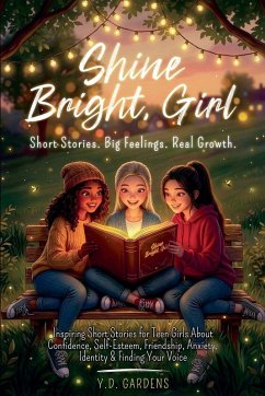 Cover Inspiring Short Stories for Teen Girls About Confidence, Self-Esteem, Friendship, Anxiety, Identity & Finding Your Voice