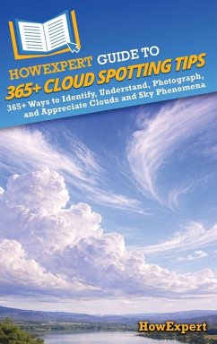 HowExpert Guide to 365+ Cloud Spotting Tips - Howexpert HowExpert Guide to 365+ Cloud Spotting Tips - Howexpert