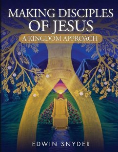 Making Disciples of Jesus - A Kingdom Approach - Snyder, Edwin