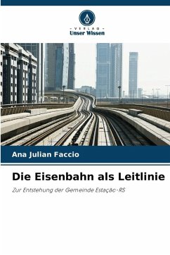 Die Eisenbahn als Leitlinie - Faccio, Ana Julian