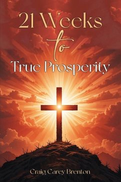 21 Weeks to True Prosperity - Brenton, Craig Carey